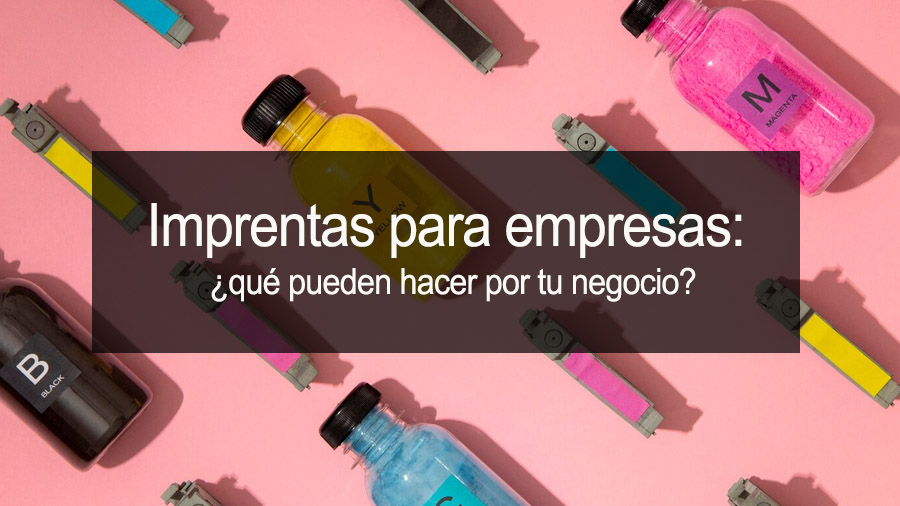 Imprentas para empresas: ¿qué pueden hacer por tu negocio?