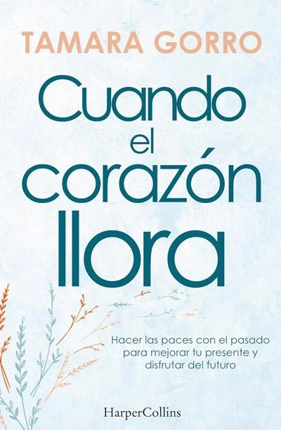 Cuando el corazón llora: novela de Tamara Gorro