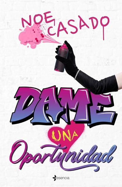 Dame una oportunidad: novela de Noe Casado