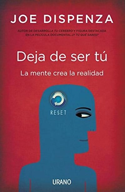 Deja de ser tú: novela de Joe Dispenza