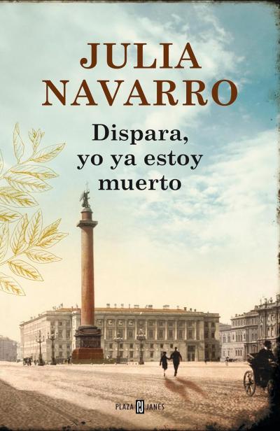 Dispara, yo ya estoy muerto: novela de Julia Navarro