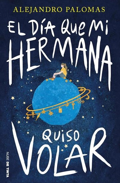 El día que mi hermana quiso volar: novela de Alejandro Palomas