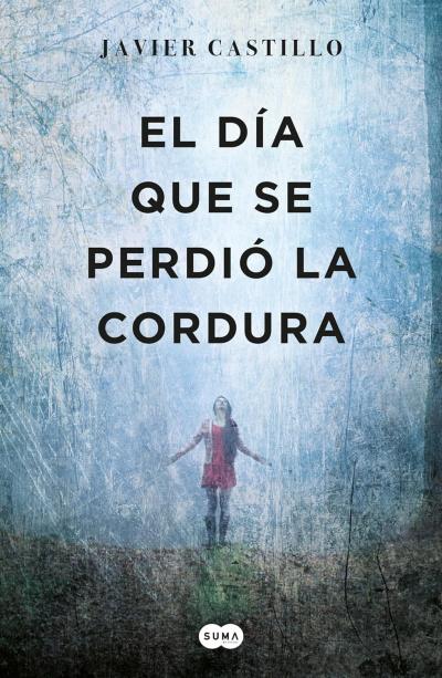 El día que se perdió la cordura: novela de Javier Castillo