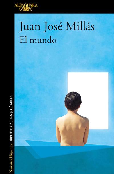 El mundo: novela de Juan José Millás