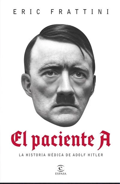 El paciente A: La historia médica de Adolf Hitler: nuevo libro Eric Frattini