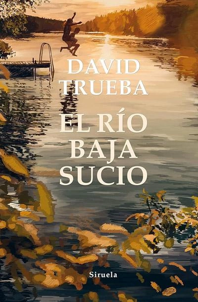 El río baja sucio: novela de David Trueba