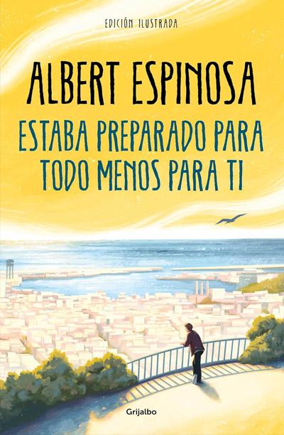 Estaba preparado para todo menos para ti : novela de Albert Espinosa