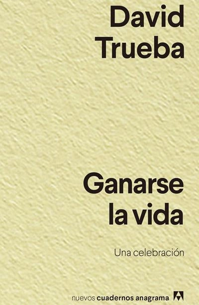 Ganarse la vida: novela de David Trueba