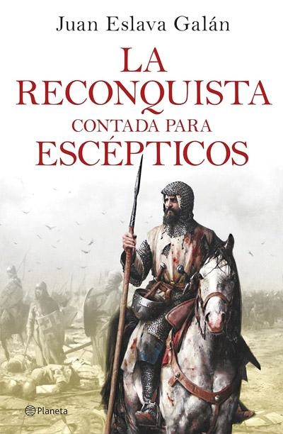 La Reconquista contada para escépticos: novela de Juan Eslava Galán