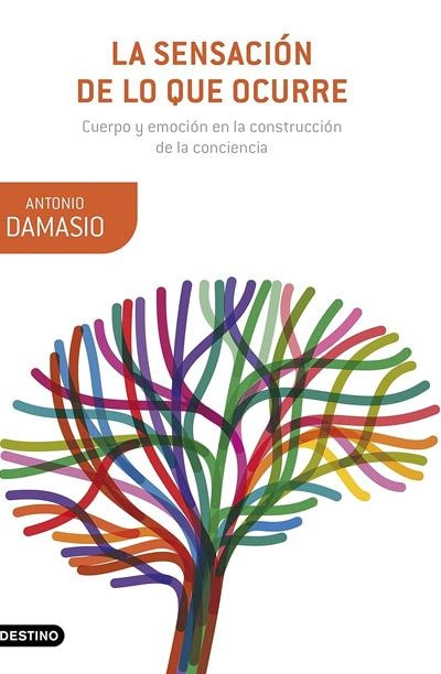 La sensación de lo que ocurre: novela de Antonio Damásio