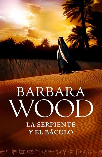 La serpiente y el báculo: novela de Barbara Wood