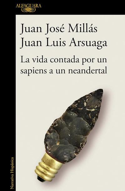 La vida contada por un sapiens a un neandertal: novela de Juan José Millás