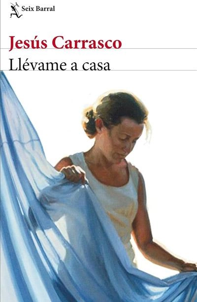 Llévame a casa: novela de Jesús Carrasco