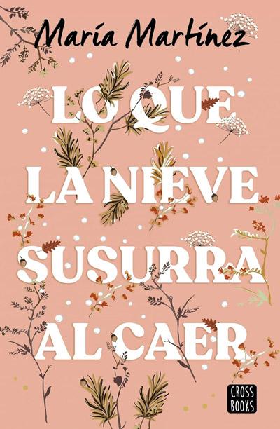 Lo que la nieve susurra al caer: novela de María Martínez