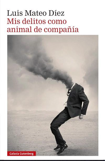 Mis delitos como animal de compañía: novela de Luis Mateo Díez