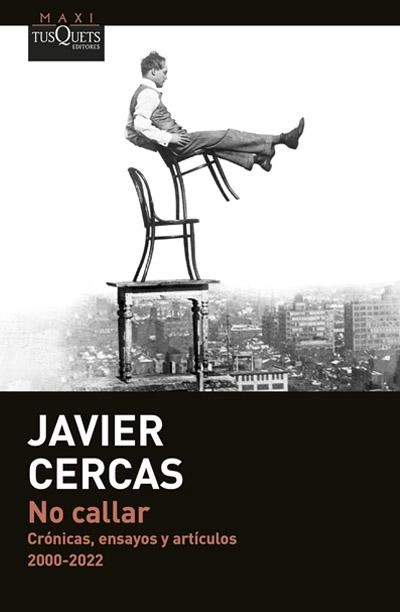 No callar: Crónicas, ensayos y artículos. 2000-2022: novela de Javier Cercas