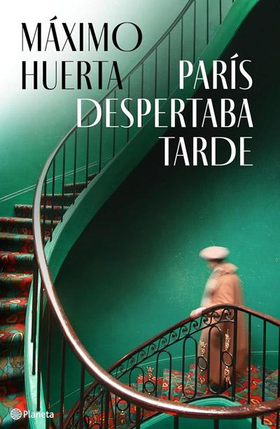 París despertaba tarde: novela de Maxim Huerta