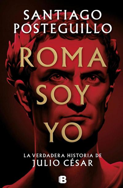 Roma soy yo: novela de Santiago Posteguillo