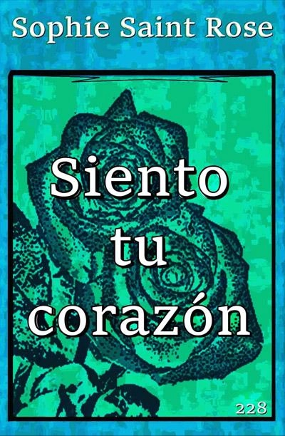 Siento tu corazón: novela de Sophie Saint Rose