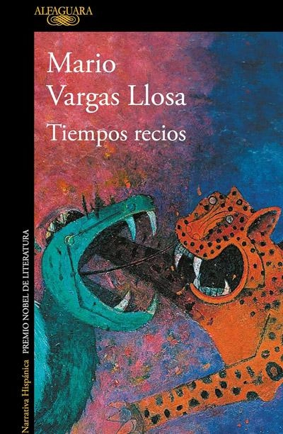 Tiempos recios: novela de Vargas Losa