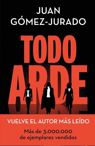 Todo arde: novela de Juan Gómez Jurado