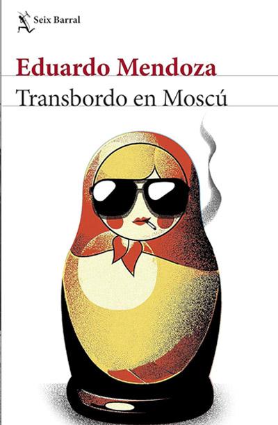 Transbordo en Moscú: novela de Eduardo Mendoza